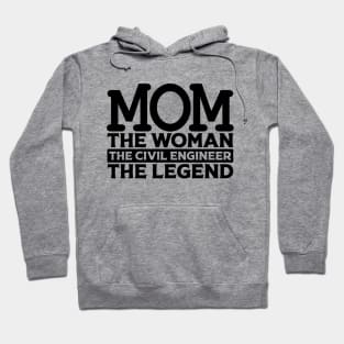 Mom The Woman The Civil Engineer The Legend Hoodie